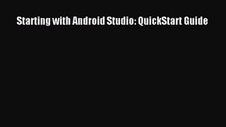 [PDF Download] Starting with Android Studio: QuickStart Guide [Read] Full Ebook