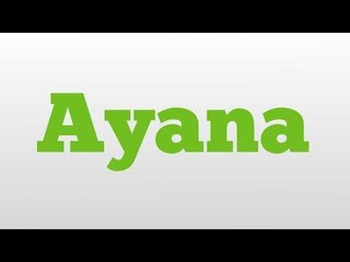Ayana meaning and pronunciation