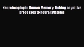 PDF Download Neuroimaging in Human Memory: Linking cognitive processes to neural systems Download