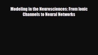 PDF Download Modeling in the Neurosciences: From Ionic Channels to Neural Networks Read Online