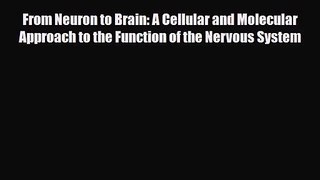 PDF Download From Neuron to Brain: A Cellular and Molecular Approach to the Function of the