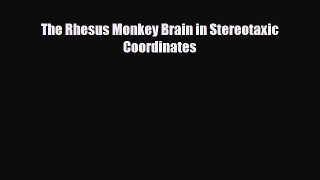 PDF Download The Rhesus Monkey Brain in Stereotaxic Coordinates Read Full Ebook