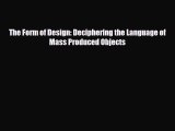 [PDF Download] The Form of Design: Deciphering the Language of Mass Produced Objects [PDF]
