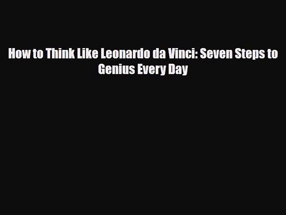 [PDF Download] How to Think Like Leonardo da Vinci: Seven Steps to Genius Every Day [Download]