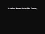 [PDF Download] Grandma Moses: in the 21st Century [Download] Full Ebook