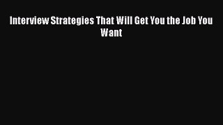 [PDF Download] Interview Strategies That Will Get You the Job You Want [PDF] Online