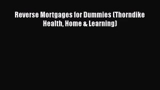 [PDF Download] Reverse Mortgages for Dummies (Thorndike Health Home & Learning) [Read] Online