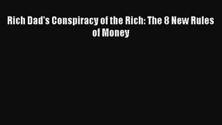 [PDF Download] Rich Dad's Conspiracy of the Rich: The 8 New Rules of Money [Download] Online