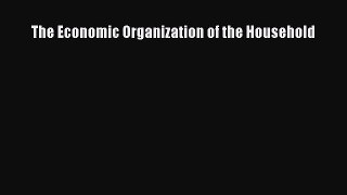 [PDF Download] The Economic Organization of the Household [Download] Full Ebook