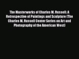 [PDF Download] The Masterworks of Charles M. Russell: A Retrospective of Paintings and Sculpture