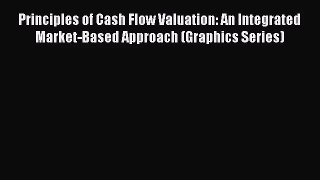 [PDF Download] Principles of Cash Flow Valuation: An Integrated Market-Based Approach (Graphics