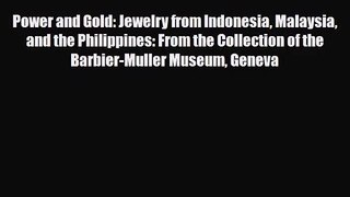 [PDF Download] Power and Gold: Jewelry from Indonesia Malaysia and the Philippines: From the