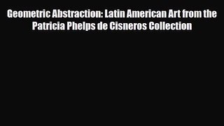 [PDF Download] Geometric Abstraction: Latin American Art from the Patricia Phelps de Cisneros