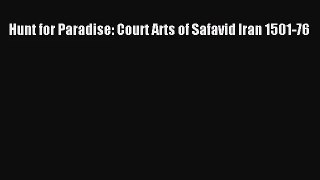 [PDF Download] Hunt for Paradise: Court Arts of Safavid Iran 1501-76 [Download] Online