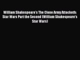 [PDF Download] William Shakespeare's The Clone Army Attacketh: Star Wars Part the Second (William