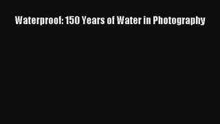 [PDF Download] Waterproof: 150 Years of Water in Photography [PDF] Online