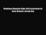 [PDF Download] Weddings Valentine Style: Rich Inspiration for Every Woman's Dream Day [Download]