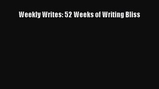 [PDF Download] Weekly Writes: 52 Weeks of Writing Bliss [Download] Online