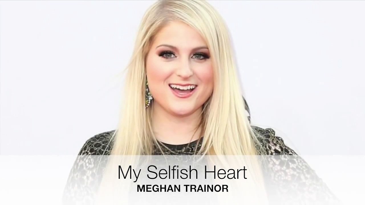 Meghan Trainor - My Selfish Heart - Lyrics