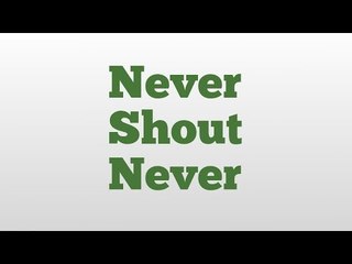Never Shout Never meaning and pronunciation