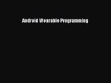 [PDF Download] Android Wearable Programming [PDF] Full Ebook