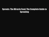 Read Sprouts: The Miracle Food: The Complete Guide to Sprouting PDF Free