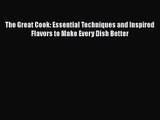 Download The Great Cook: Essential Techniques and Inspired Flavors to Make Every Dish Better