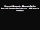 [PDF Download] Managerial Economics: A Problem-Solving Approach (Cengage South-Western's MBA