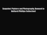 [PDF Download] Snapshot: Painters and Photography Bonnard to Vuillard (Phillips Collection)