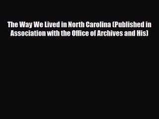 [PDF Download] The Way We Lived in North Carolina (Published in Association with the Office