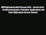 [PDF Download] NEW MyEconLab with Pearson eText -- Access Card -- for Microeconomics: Principles