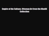 [PDF Download] Empire of the Sultans: Ottoman Art from the Khalili Collection [Read] Online