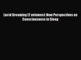 [PDF Download] Lucid Dreaming [2 volumes]: New Perspectives on Consciousness in Sleep [Read]