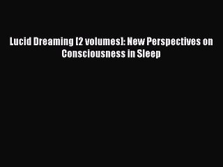 [PDF Download] Lucid Dreaming [2 volumes]: New Perspectives on Consciousness in Sleep [Read]