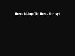 [PDF Download] Horus Rising (The Horus Heresy) [PDF] Online