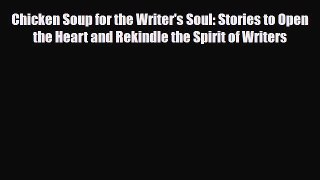 [PDF Download] Chicken Soup for the Writer's Soul: Stories to Open the Heart and Rekindle the