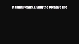 [PDF Download] Making Pearls: Living the Creative Life [Download] Full Ebook