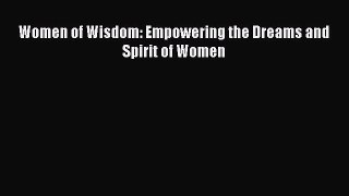 [PDF Download] Women of Wisdom: Empowering the Dreams and Spirit of Women [PDF] Online