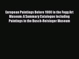 [PDF Download] European Paintings Before 1900 in the Fogg Art Museum: A Summary Catalogue Including