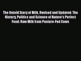 Read The Untold Story of Milk Revised and Updated: The History Politics and Science of Nature's