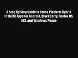 [PDF Download] A Step By Step Guide to Cross Platform Hybrid (HTML5) Apps for Android BlackBerry