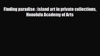 [PDF Download] Finding paradise : island art in private collections Honolulu Academy of Arts