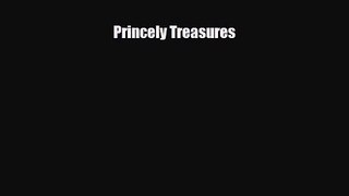 [PDF Download] Princely Treasures [PDF] Online
