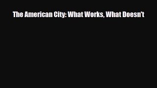 [PDF Download] The American City: What Works What Doesn't [Read] Online