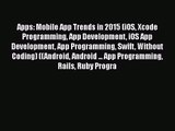 [PDF Download] Apps: Mobile App Trends in 2015 (iOS Xcode Programming App Development iOS App