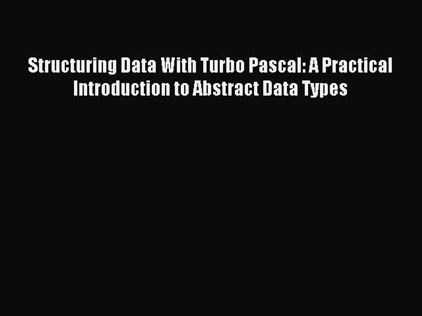 [PDF Download] Structuring Data With Turbo Pascal: A Practical Introduction to Abstract Data