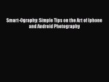 [PDF Download] Smart-Ography: Simple Tips on the Art of Iphone and Android Photography [PDF]