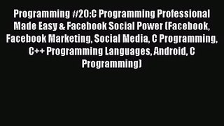 [PDF Download] Programming #20:C Programming Professional Made Easy & Facebook Social Power