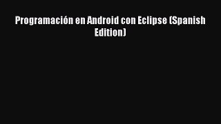 [PDF Download] Programación en Android con Eclipse (Spanish Edition) [Read] Full Ebook