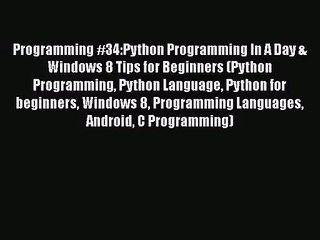 Download Video: [PDF Download] Programming #34:Python Programming In A Day & Windows 8 Tips for Beginners (Python